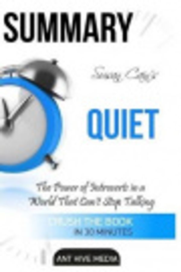Cover Art for 9781540720016, Summary Susan Cain's Quiet by Ant Hive Media