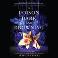 Cover Art for 9781524782078, A Poison Dark and Drowning (Kingdom on Fire, Book Two) by Jessica Cluess