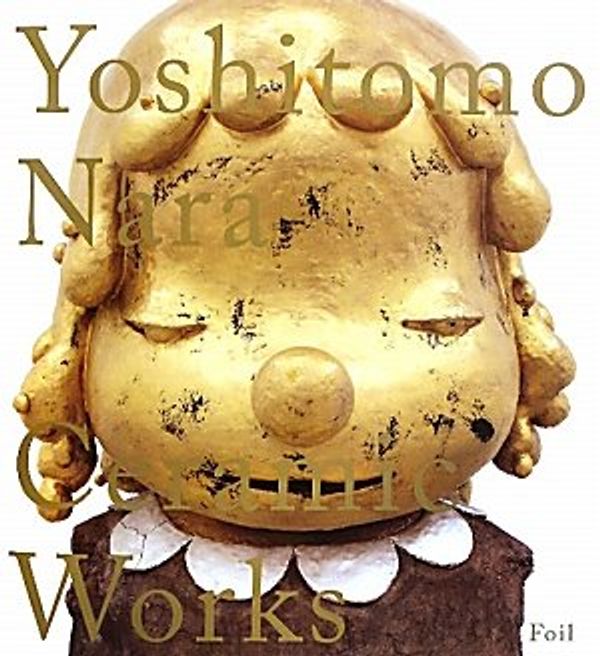 Cover Art for 9784902943573, Yoshitomo Nara: Ceramic Works by Yoshitomo Nara