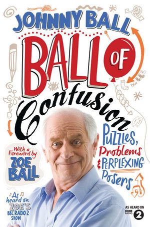 Cover Art for 9781848313873, Ball of Confusion : Puzzles. Problems & Perplexing Posers by Johnny Ball
