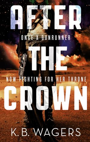 Cover Art for 9780356508023, After the Crown: The Indranan War, Book 2 by K. B. Wagers