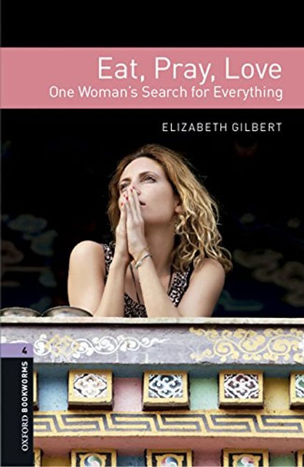 Cover Art for 9780194786065, Oxford Bookworms Library: Stage 4: Eat Pray Love Audio CD Pack by Elizabeth Gilbert