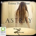 Cover Art for 9781509811816, Astray by Emma Donoghue