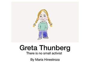 Cover Art for B07ZN8C6X6, Greta Thunberg : There is no small activist by Maria Hinestroza