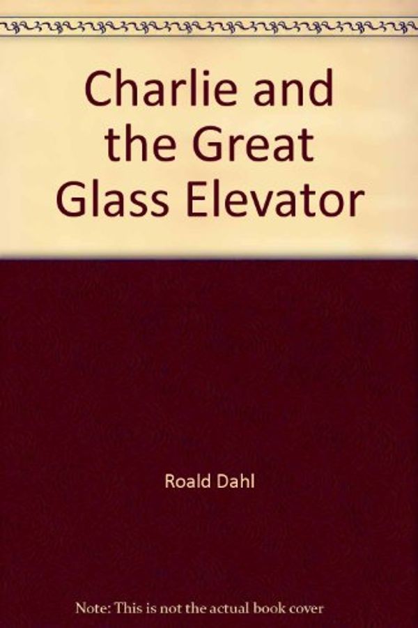 Cover Art for 9780871298874, Charlie and the Great Glass Elevator by Roald Dahl