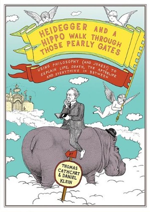 Cover Art for 9781441700087, Heidegger and a Hippo Walk Through Those Pearly Gates by Thomas Cathcart, Daniel Klein
