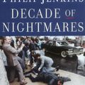 Cover Art for 9780195178661, Decade of Nightmares: The End of the Sixties and the Making of Eighties America by Philip Jenkins