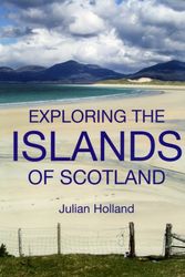 Cover Art for 9780711232426, Exploring the Islands of Scotland by Julian Holland