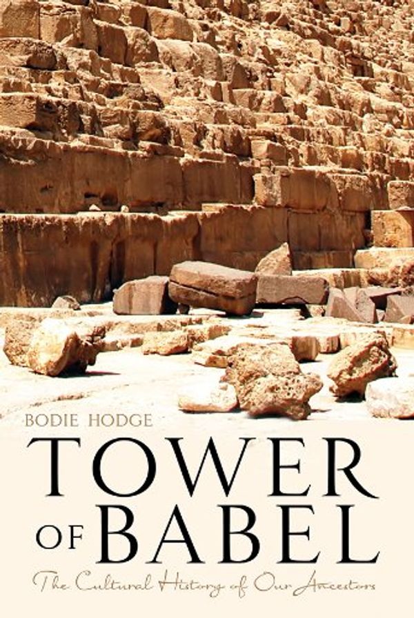 Cover Art for 9780890517154, Tower of Babel: The Cultural History of Our Ancestors by Bodie Hodge
