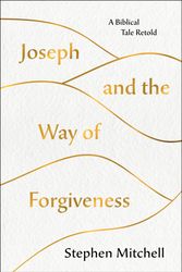 Cover Art for 9781250237521, Joseph and the Way of Forgiveness: A Biblical Tale Retold by Stephen Mitchell