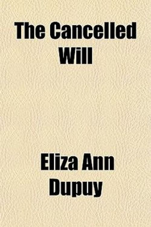 Cover Art for 9781150020032, Cancelled Will by Eliza Ann Dupuy
