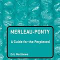 Cover Art for 9780826485328, Merleau-Ponty: A Guide for the Perplexed by Eric Matthews