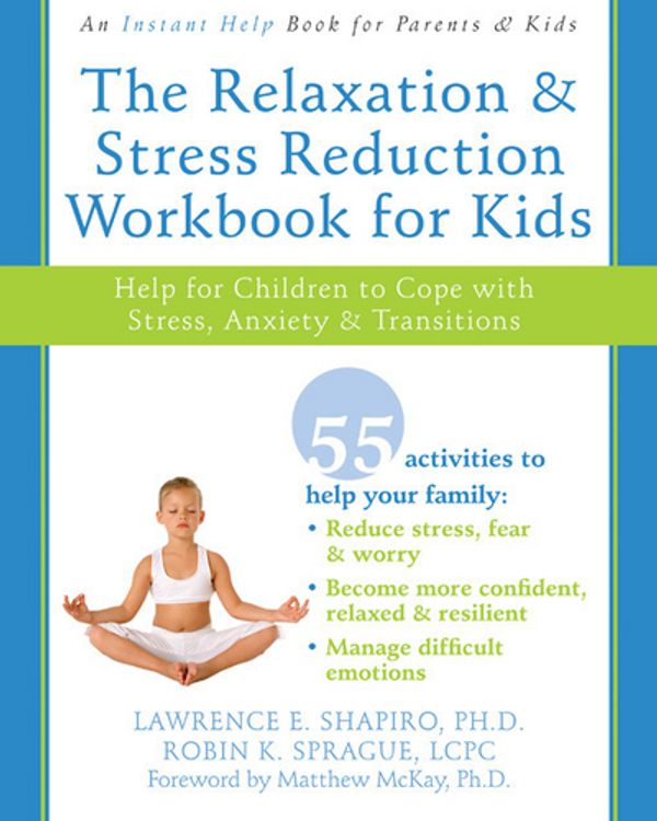 Cover Art for 9781572245822, The Relaxation and Stress Reduction Workbook for Kids by Lawrence E. Shapiro