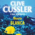 Cover Art for 9788490329993, Muerta blanca (White Death) by Clive Cussler, Paul Kemprecos