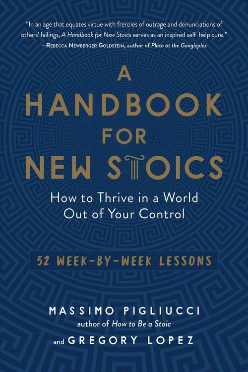 Cover Art for 9781615195336, A Handbook for New Stoics: How to Thrive in a World Out of Your Control--52 Week-By-Week Lessons by Massimo Pigliucci