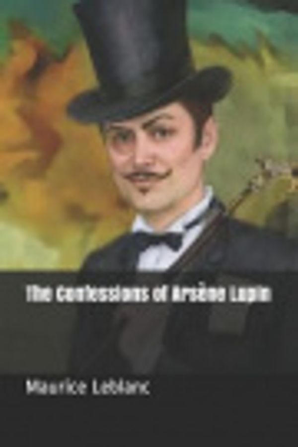 Cover Art for 9781798276846, The Confessions of Ars�ne Lupin by Maurice LeBlanc