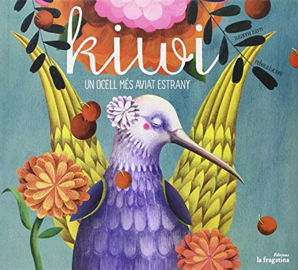 Cover Art for 9788416226153, Kiwi. Un ocell més aviat estrany by Susanna Isern Íñigo