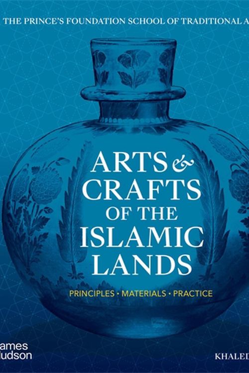 Cover Art for 9780500295939, Arts & Crafts of the Islamic Lands: Principles • Materials • Practice by Khaled Azzam