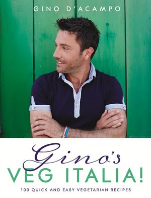 Cover Art for 9781444795196, Gino's Veg Italia!: 100 quick and easy vegetarian recipes by Gino D'Acampo