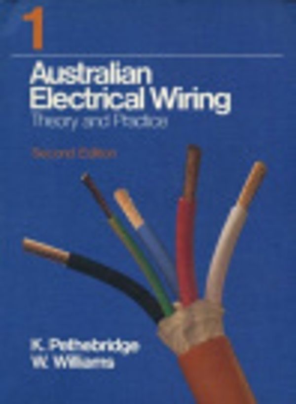 Cover Art for 9780074527603, Australian Electrical Wiring: Textbook Vol 1 by Pethebridge, Neeson, Williams