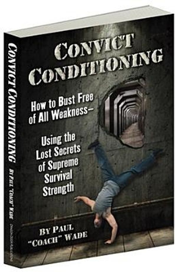 Cover Art for 9780938045762, Convict Conditioning by Paul Wade