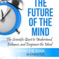 Cover Art for 9781311158352, Michio Kaku's The Future of The Mind: The Scientific Quest to Understand, Enhance, and Empower the Mind Summary by Ant Hive Media