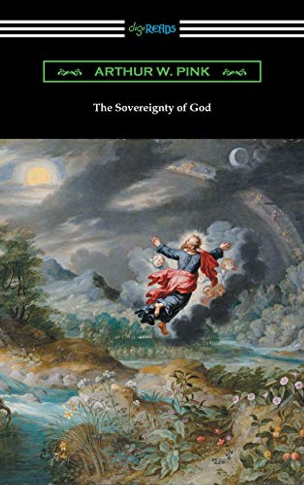 Cover Art for B07NQ19YZN, The Sovereignty of God by Arthur W Pink