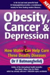 Cover Art for 9781903571552, Obesity, Cancer and Depression: How Water Can Cure These Deadly Diseases by F. Batmanghelidj