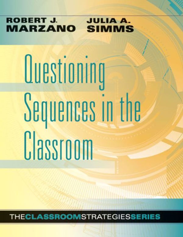 Cover Art for 9780985890261, Questioning Sequences in the Classroom by Robert J. Marzano, Julia A. Simms