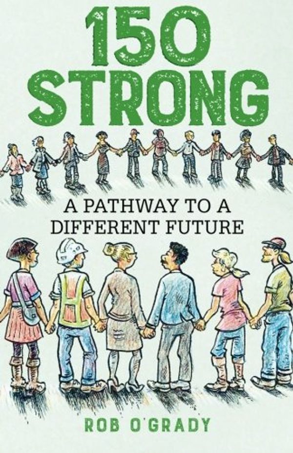 Cover Art for 9781523676521, 150-Strong: A Pathway to a Different Future by O'Grady, Rob