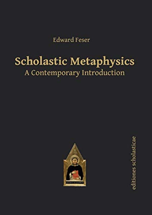 Cover Art for B081ZJ54M9, Scholastic Metaphysics: A Contemporary Introduction (Scholastic Editions – Editiones Scholasticae Book 39) by Edward Feser