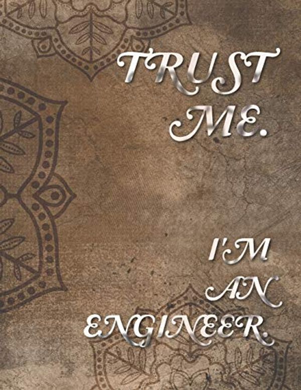 Cover Art for 9781695875227, Trust Me. I'm an Engineer. 2020-2021 Planner: Engineering Academic Journal. Annual Monthly Weekly Goals for 24 Months. Engineer Lab Quad Graph Paper, ... Engineer Workbook (Notebooks for Students) by Academic Stampede