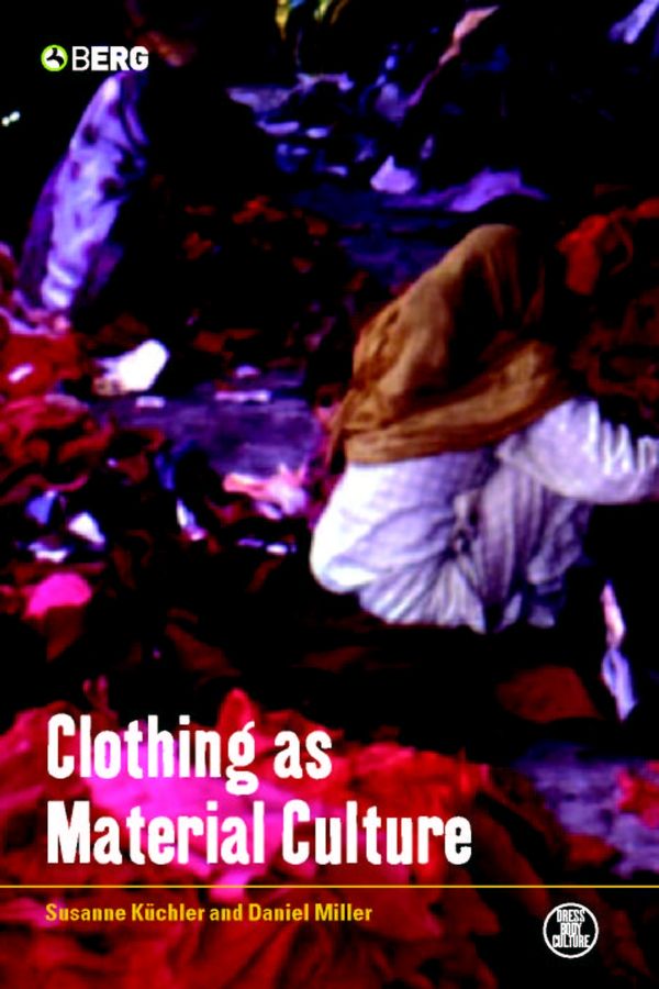 Cover Art for 9781845200664, Clothing as Material Culture by Susanne (ed) & Miller, Daniel Kuchler