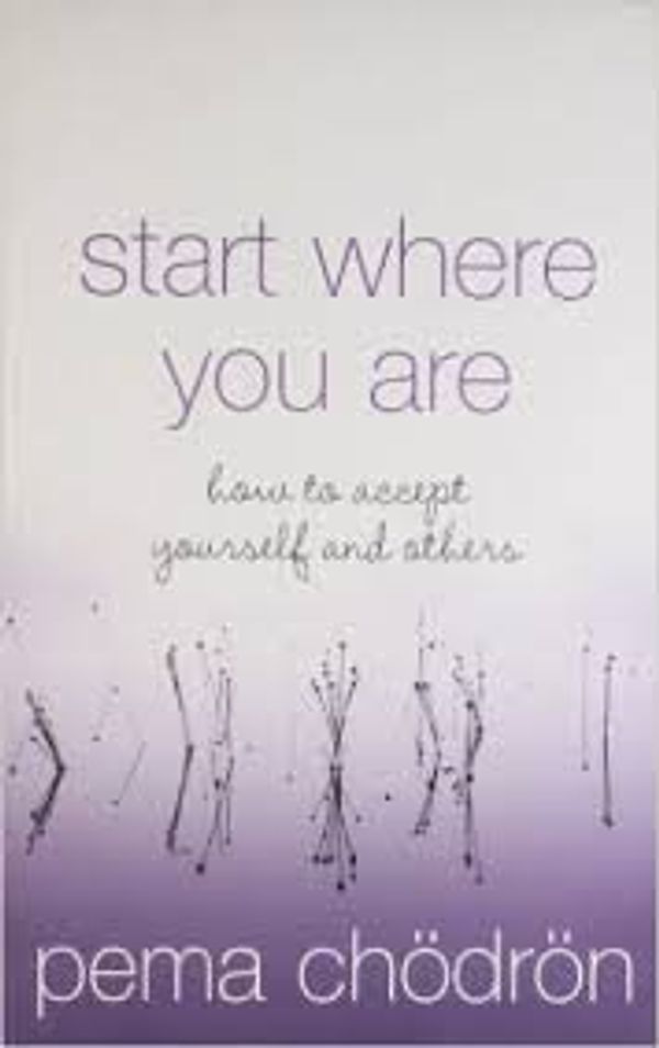 Cover Art for 9780008146566, Start Where You Are: How to accept yourself and others by Pema Chödrön