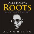 Cover Art for B00S0252YY, Alex Haley's Roots: An Author's Odyssey (Unabridged) by Unknown