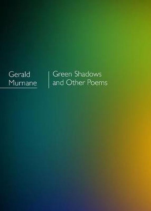 Cover Art for 9781925336986, Green Shadows and other poems by Gerald Murnane