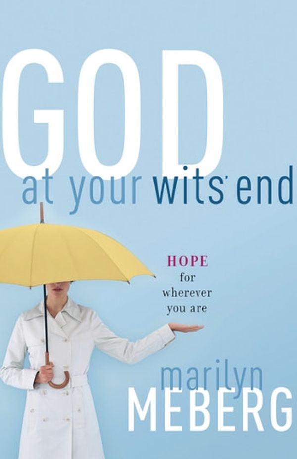 Cover Art for 9781418515331, God at Your Wits' End by Marilyn Meberg