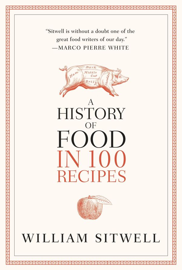 Cover Art for 9780316229975, A History of Food in 100 Recipes by William Sitwell