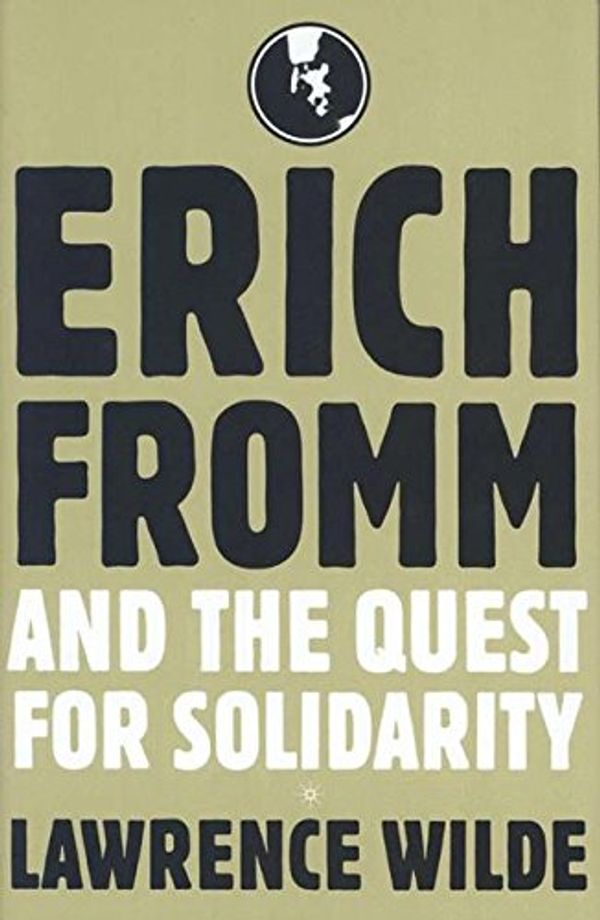 Cover Art for 9781403961419, Erich Fromm and the Quest for Solidarity by Lawrence Wilde