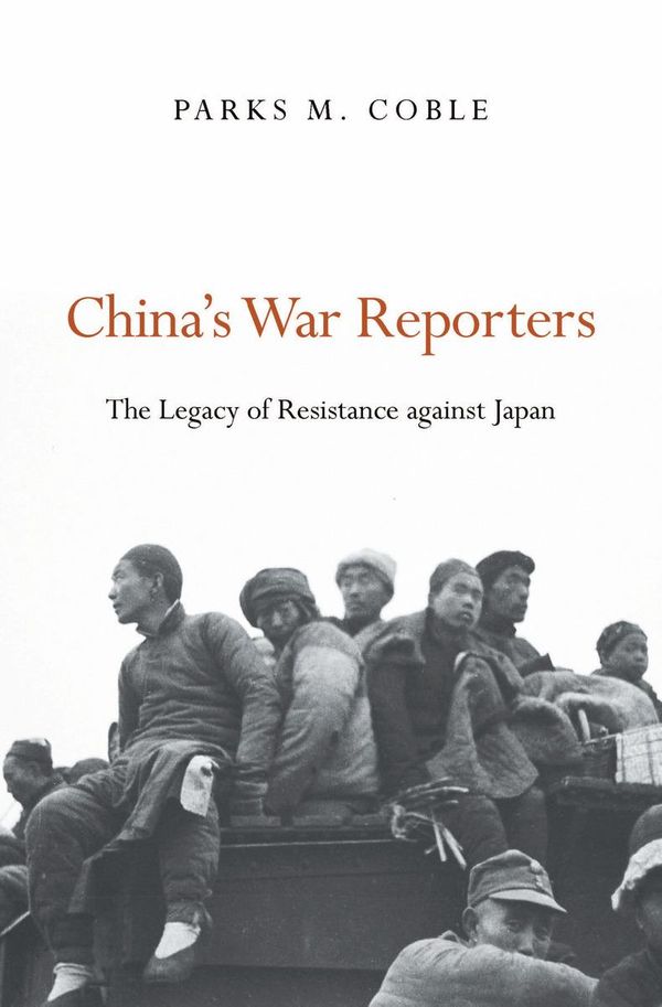 Cover Art for 9780674425552, China's War Reporters by Parks M. Coble