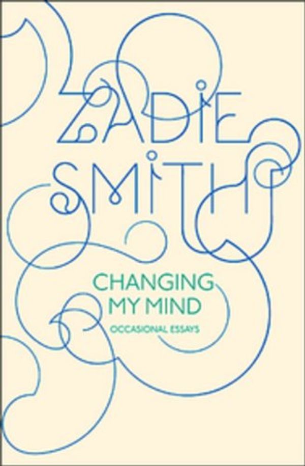 Cover Art for 9780670045280, Changing My Mind by Zadie Smith