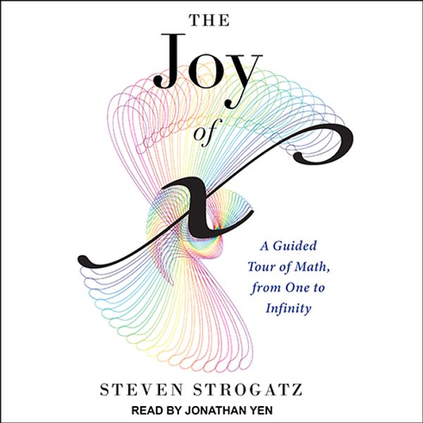Cover Art for 9781630154790, The Joy of X: A Guided Tour of Math, from One to Infinity by Steven Strogatz