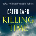 Cover Art for 9780751569278, Killing Time by Caleb Carr