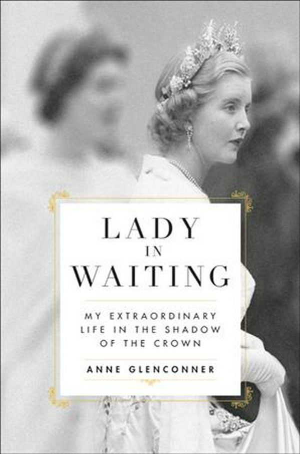 Cover Art for 9780306846366, Lady In Waiting: My Extraordinary Life in the Shadow of the Crown by Anne Glenconner