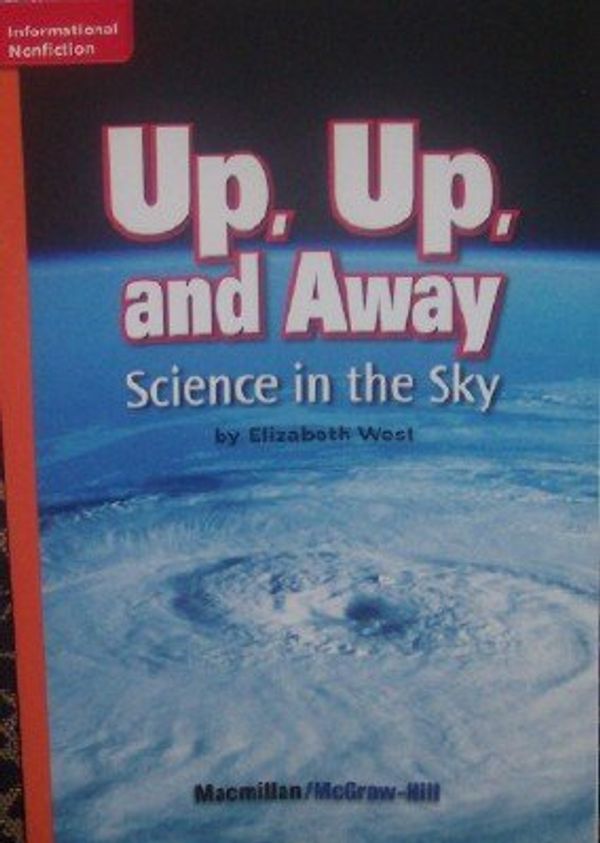 Cover Art for 9780022031145, Up, Up, and Away: Science in the Sky (Grade 5 Reading) by Elizabeth West
