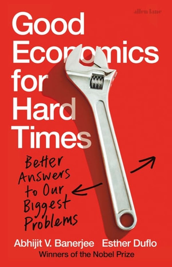 Cover Art for 9780141986203, Good Economics for Hard Times: Better Answers to Our Biggest Problems by Abhijit V. Banerjee, Esther Duflo