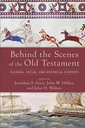 Cover Art for 9780801097751, Behind the Scenes of the Old Testament: Cultural, Social, and Historical Contexts by Jonathan S. Greer, John W. Hilber, John H. Walton