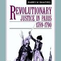 Cover Art for 9780521530545, Revolutionary Justice in Paris, 1789-1790 by Barry M. Shapiro