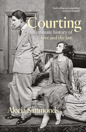 Cover Art for 9781760642143, Courting: An Intimate History of Love and the Law by Alecia Simmonds