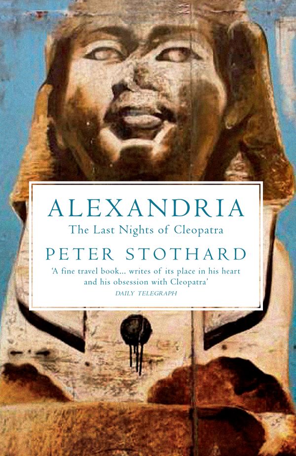 Cover Art for 9781847087041, Alexandria by Peter Stothard